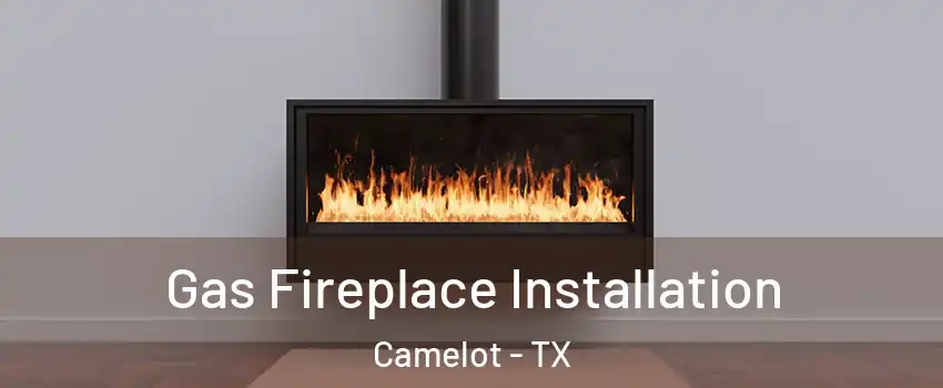 Gas Fireplace Installation Camelot - TX