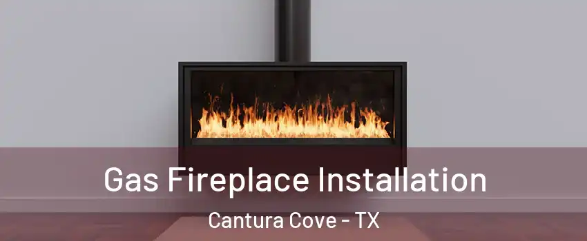 Gas Fireplace Installation Cantura Cove - TX