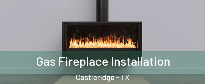Gas Fireplace Installation Castleridge - TX