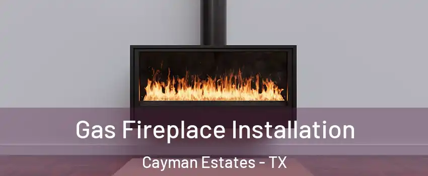 Gas Fireplace Installation Cayman Estates - TX