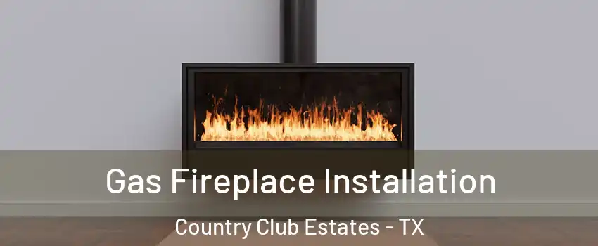 Gas Fireplace Installation Country Club Estates - TX