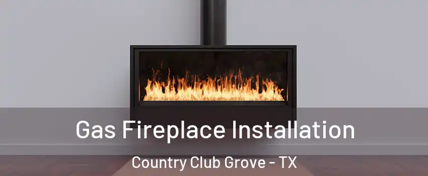 Gas Fireplace Installation Country Club Grove - TX