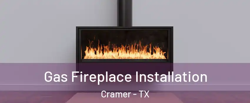 Gas Fireplace Installation Cramer - TX