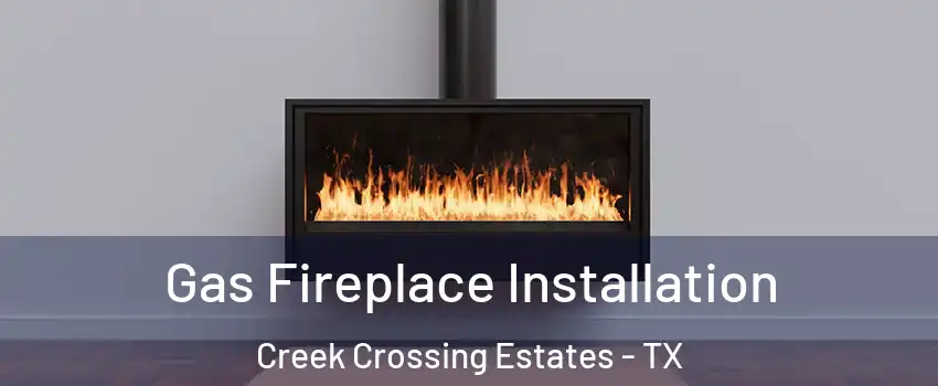 Gas Fireplace Installation Creek Crossing Estates - TX
