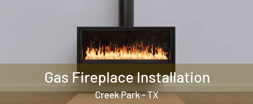 Gas Fireplace Installation Creek Park - TX