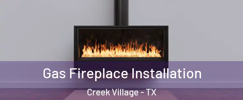 Gas Fireplace Installation Creek Village - TX