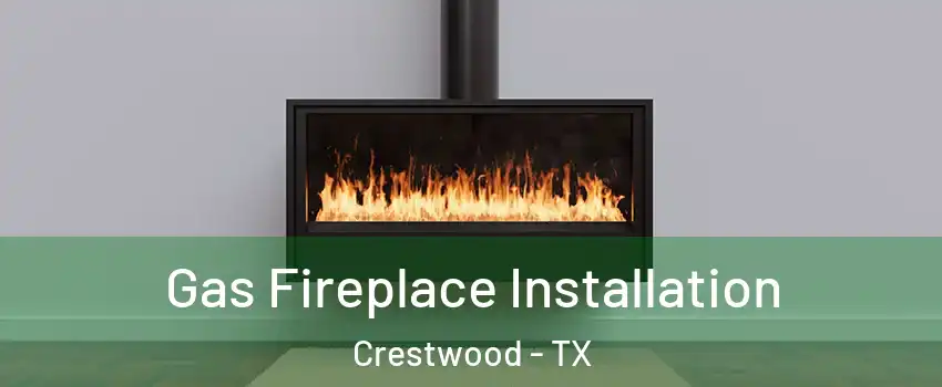 Gas Fireplace Installation Crestwood - TX