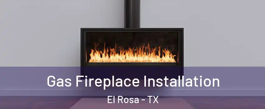 Gas Fireplace Installation El Rosa - TX
