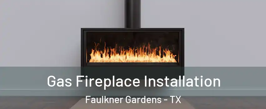 Gas Fireplace Installation Faulkner Gardens - TX