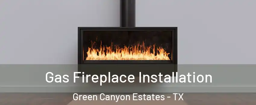 Gas Fireplace Installation Green Canyon Estates - TX