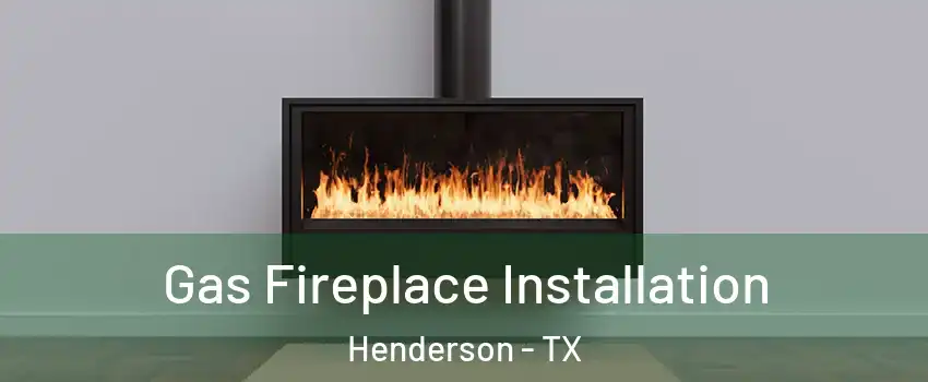 Gas Fireplace Installation Henderson - TX