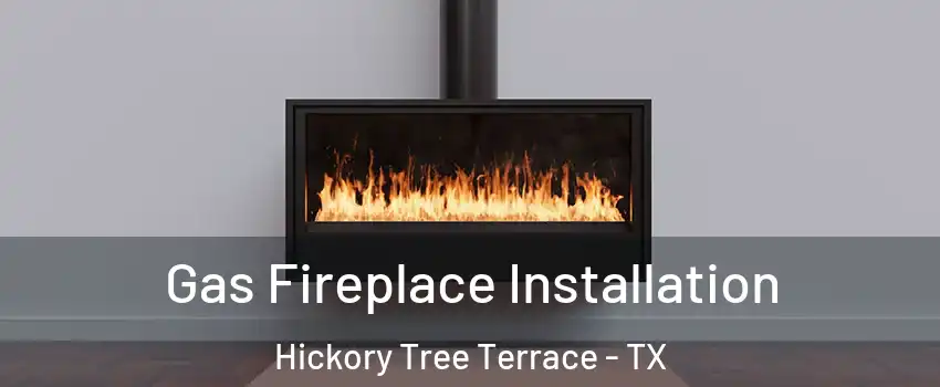 Gas Fireplace Installation Hickory Tree Terrace - TX