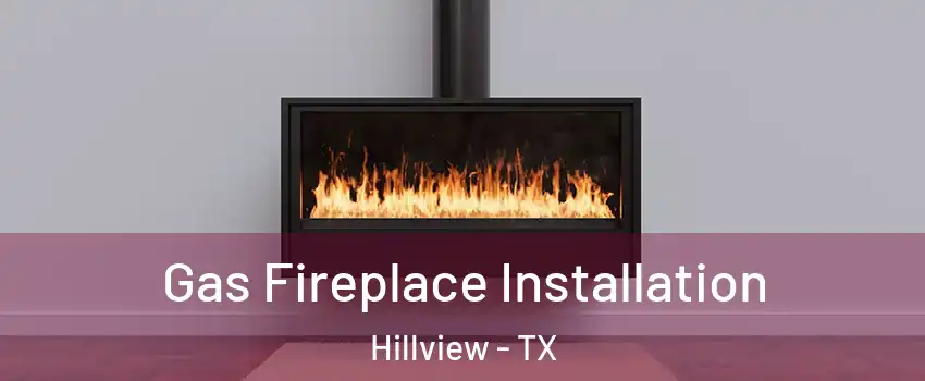 Gas Fireplace Installation Hillview - TX