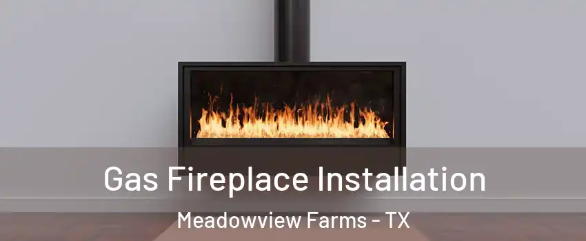 Gas Fireplace Installation Meadowview Farms - TX