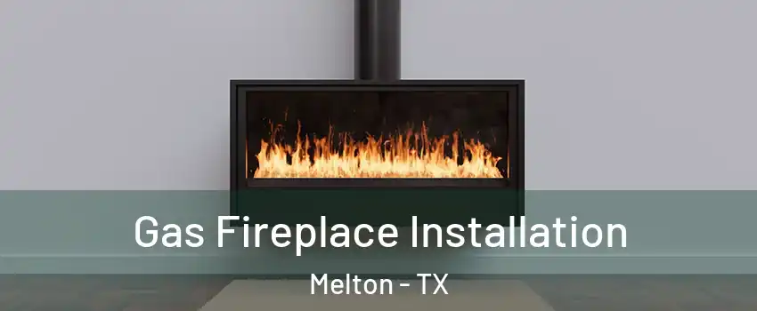 Gas Fireplace Installation Melton - TX