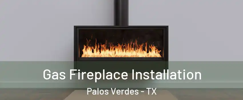 Gas Fireplace Installation Palos Verdes - TX