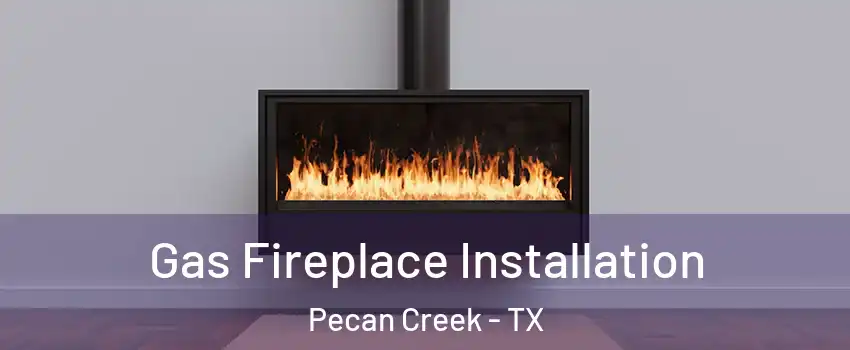 Gas Fireplace Installation Pecan Creek - TX