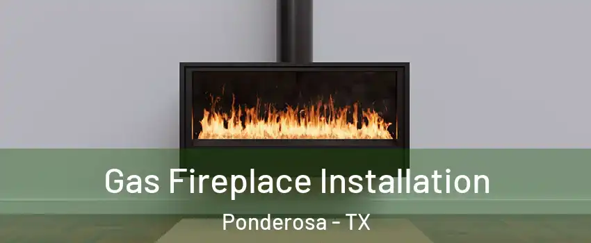 Gas Fireplace Installation Ponderosa - TX
