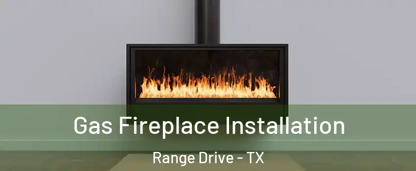 Gas Fireplace Installation Range Drive - TX