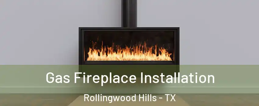 Gas Fireplace Installation Rollingwood Hills - TX