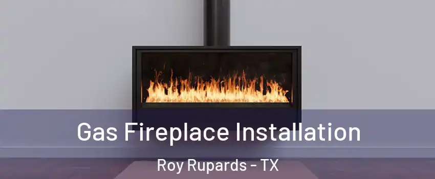 Gas Fireplace Installation Roy Rupards - TX