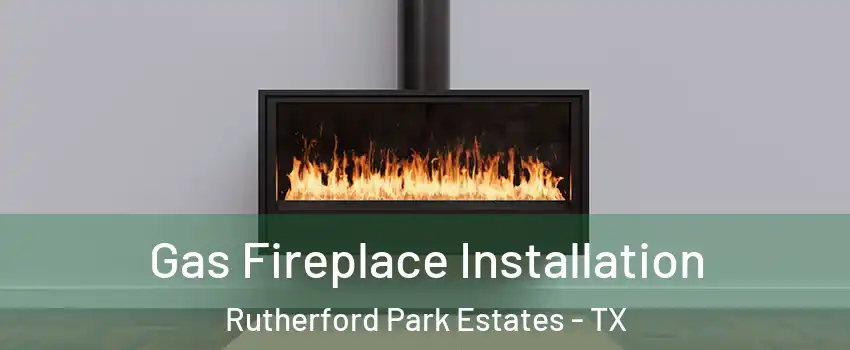 Gas Fireplace Installation Rutherford Park Estates - TX