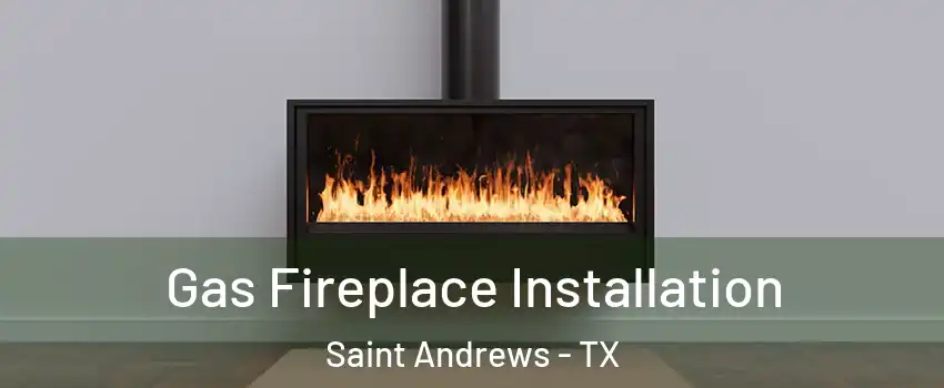 Gas Fireplace Installation Saint Andrews - TX