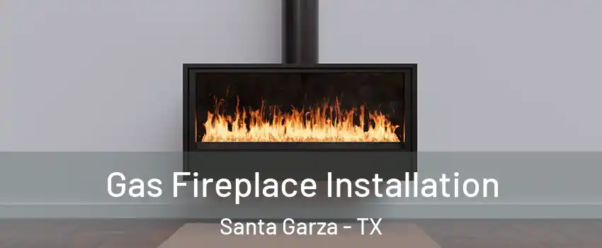 Gas Fireplace Installation Santa Garza - TX