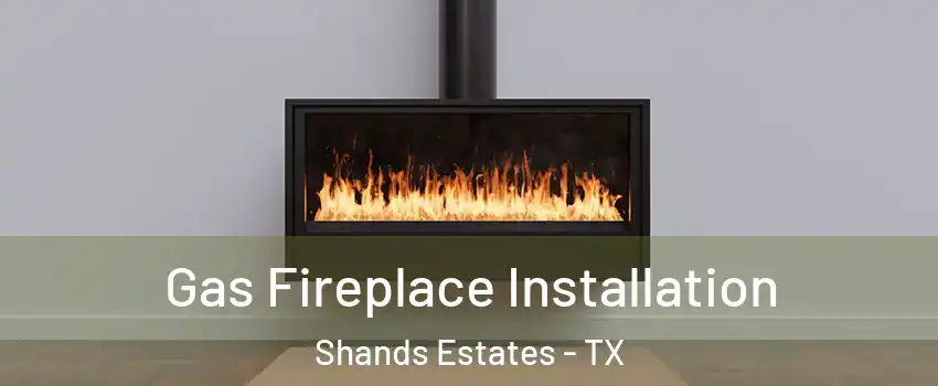 Gas Fireplace Installation Shands Estates - TX