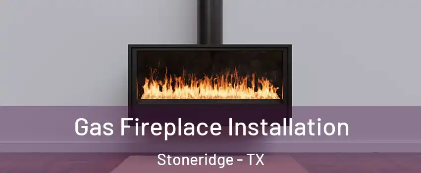 Gas Fireplace Installation Stoneridge - TX