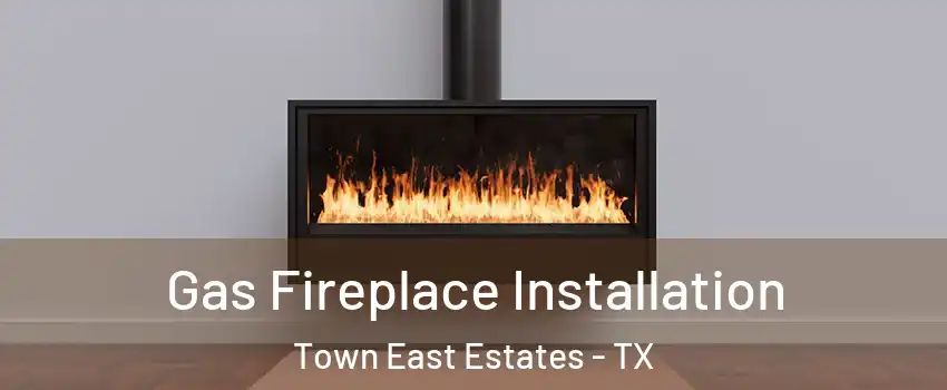 Gas Fireplace Installation Town East Estates - TX