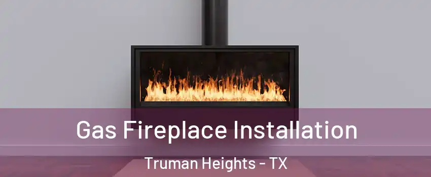 Gas Fireplace Installation Truman Heights - TX