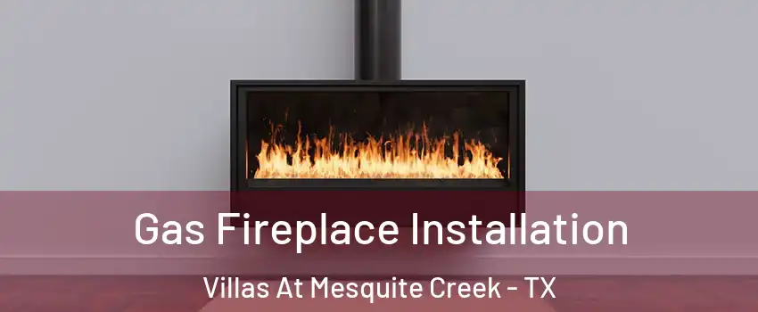 Gas Fireplace Installation Villas At Mesquite Creek - TX