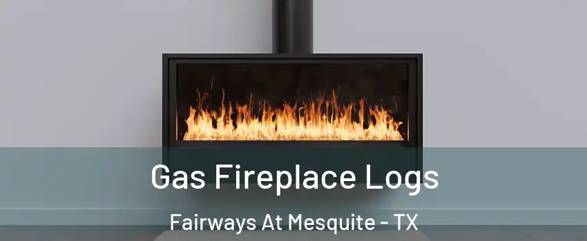 Gas Fireplace Logs Fairways At Mesquite - TX
