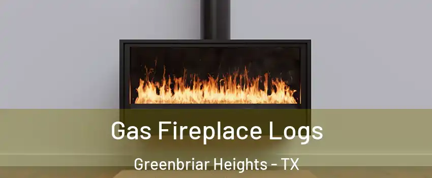 Gas Fireplace Logs Greenbriar Heights - TX