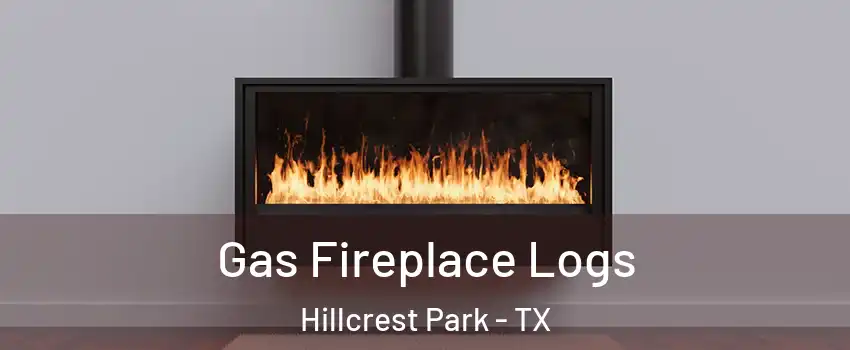 Gas Fireplace Logs Hillcrest Park - TX