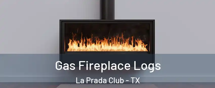 Gas Fireplace Logs La Prada Club - TX