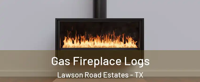 Gas Fireplace Logs Lawson Road Estates - TX