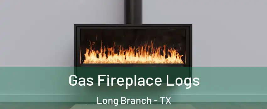 Gas Fireplace Logs Long Branch - TX