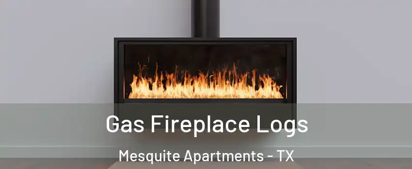 Gas Fireplace Logs Mesquite Apartments - TX