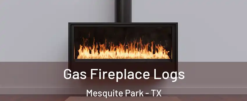 Gas Fireplace Logs Mesquite Park - TX
