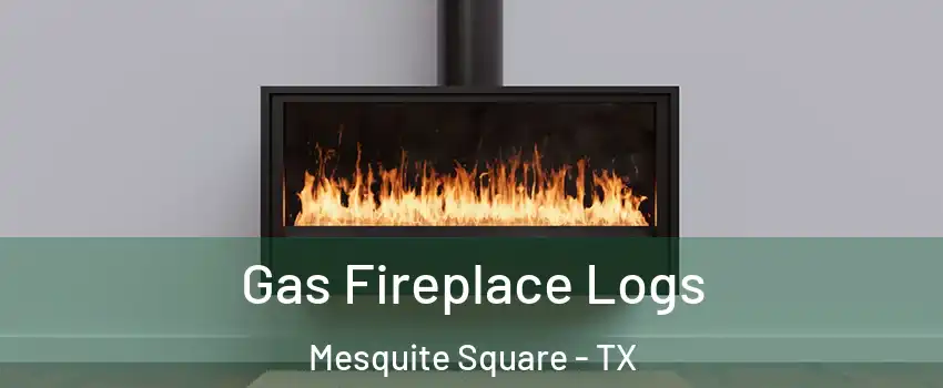 Gas Fireplace Logs Mesquite Square - TX