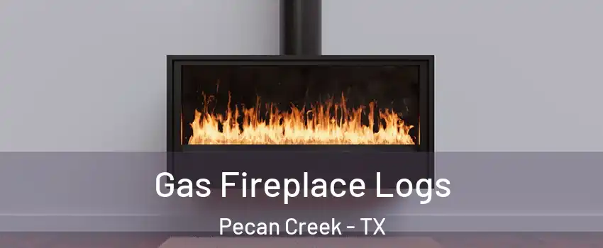 Gas Fireplace Logs Pecan Creek - TX