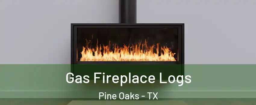 Gas Fireplace Logs Pine Oaks - TX