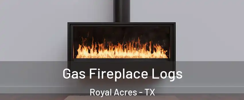 Gas Fireplace Logs Royal Acres - TX