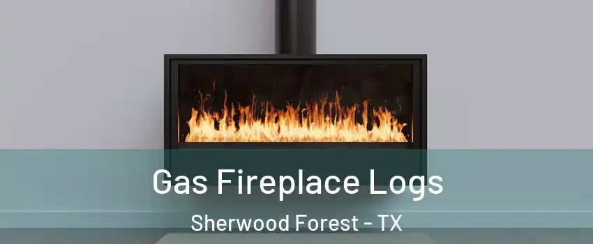 Gas Fireplace Logs Sherwood Forest - TX