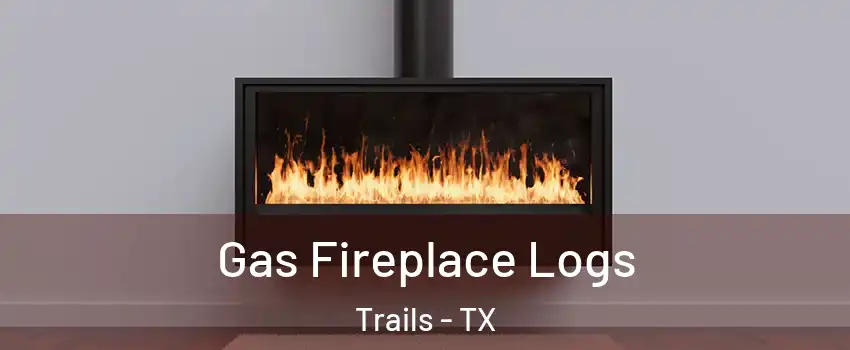 Gas Fireplace Logs Trails - TX