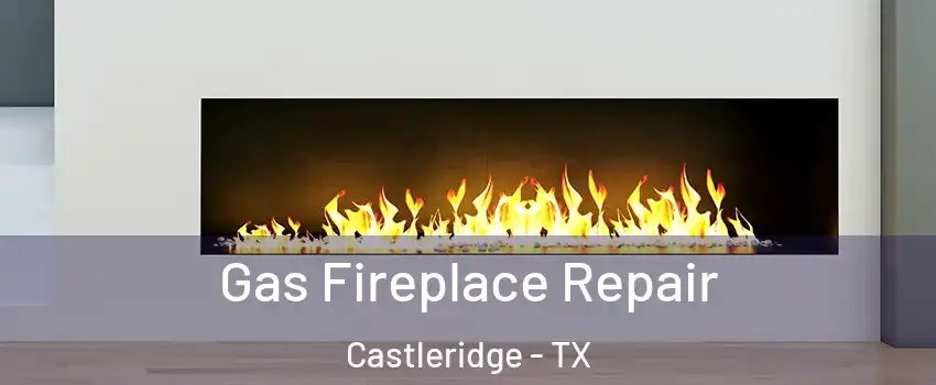 Gas Fireplace Repair Castleridge - TX