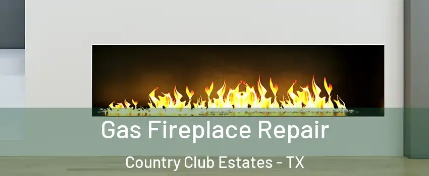 Gas Fireplace Repair Country Club Estates - TX