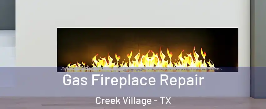 Gas Fireplace Repair Creek Village - TX